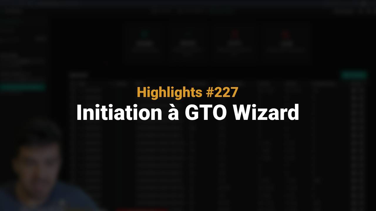 Initiation à GTO Wizard (Highlights #227)